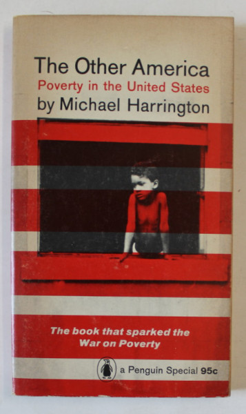 THE OTHER AMERICA , POVERTY IN THE UNITED STATES by MICHAEL HARRINGTON , 1966