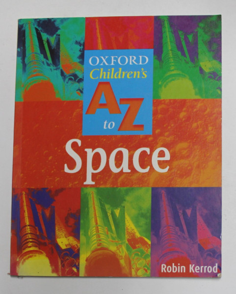 THE OXFORD CHILDREN 'S  A to Z of  SPACE by ROBIN KERROD , 2004