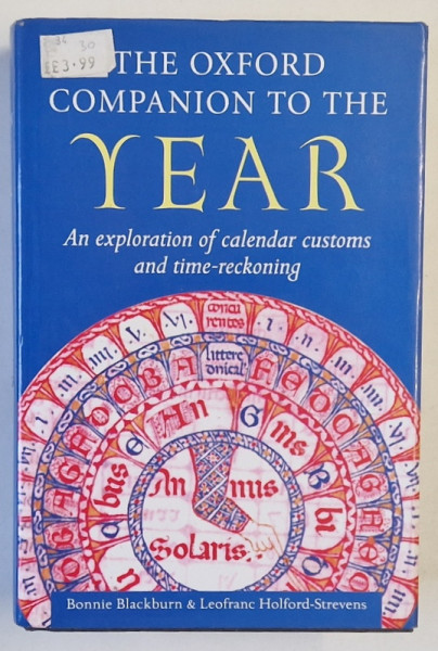 THE OXFORD COMPANION OF THE YEAR , AN NEXPLORATION OF CALENDAR CUSTOMS AND TIME - RECKONING by BONNIE BLACKBURN and LEOFRANC  HOLFORD - STREVENS ,  1999