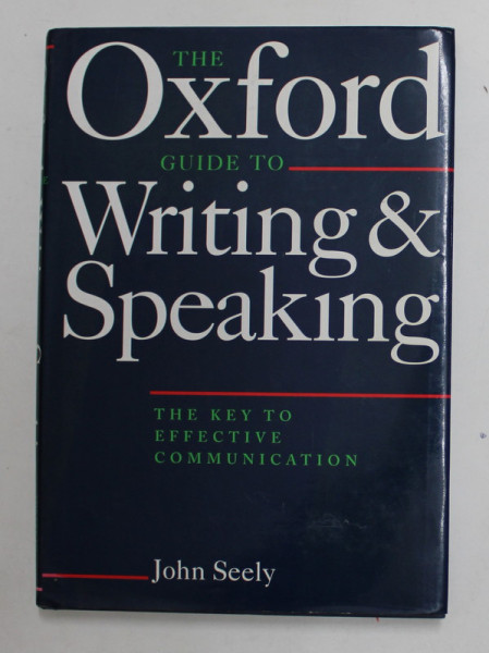 THE OXFORD GUIDE TO WRITING and SPEAKING - THE KEY TO EFFECTIVE COMMUNICATION by JOHN SEELY , 1998