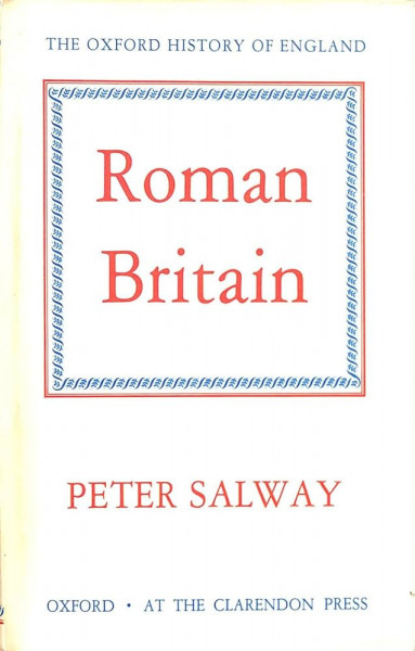 THE OXFORD HISTORY OF ENGLAND : ROMAN BRITAIN by PETER SALWAY , 1991