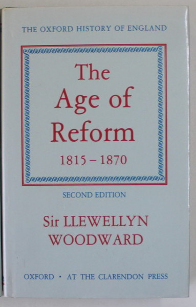 THE OXFORD HISTORY OF ENGLAND , THE AGE OF REFORM 1815 -1870 by SIR LLEWELLYN WOODWARD , 1992