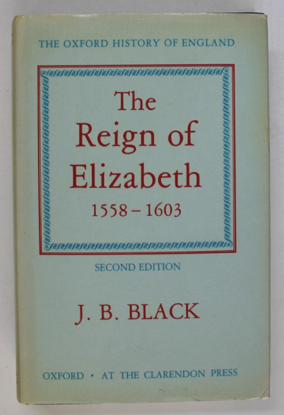 THE OXFORD HISTORY OF ENGLAND  : THE REIGN OF ELIZABETH 1558 -1603   by J.B. BLACK  , 1985