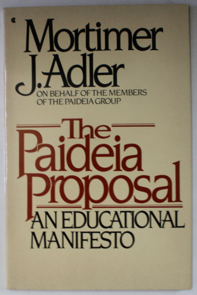 THE PAIDEIA PROPOSAL , AN EDUCATIONAL MANIFESTO by MORTIMER J. ADLER , 1982