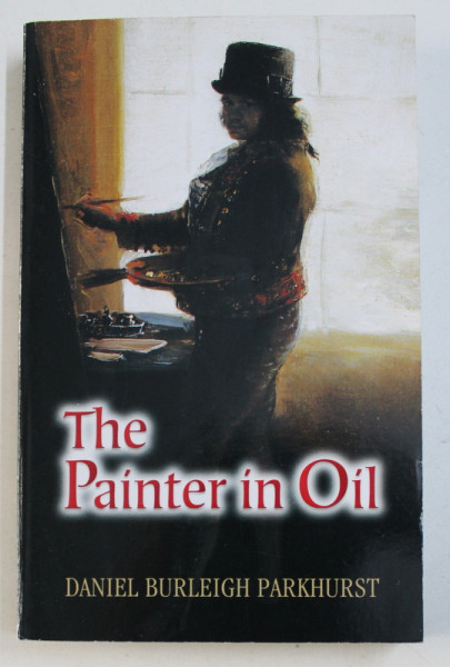 THE PAINTER IN OIL by DANIEL BURLEIGH PARKHURST ,  1929 , EDITIE ANASTATICA , 2006