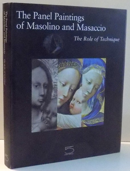 THE PANEL PAINTINGS OF MASOLINO AND MASACCIO , THE ROLE OF TECHNIQUE , 2002
