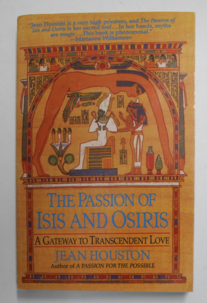 THE PASSIONS OF ISIS AND OSIRIS  A GATEWAY TO TRANCENDENT LOVE by JEAN HOUSTON , 1995