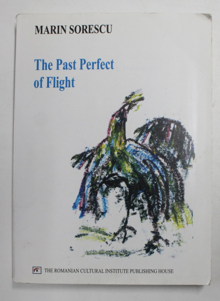THE PAST PERFECT OF FLIGHT by MARIN SORESCU - POEMS , 2004