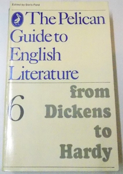 THE PELICAN GUIDE TO ENGLISH LITERATURE , VOL.6 : FROM DICKENS TO HARDY , 1979