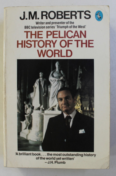 THE PELICAN HISTORY OF THE WORLD by J. M. ROBERTS , 1984