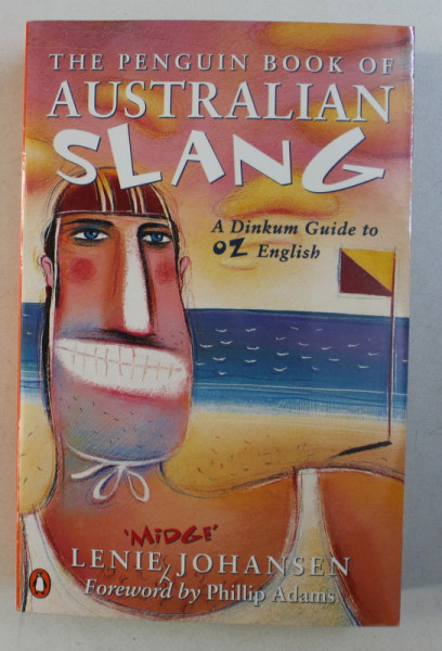 THE PENGUIN BOOK OF AUSTRALIAN SLANG , A DINKUM GUIDE TO OZ ENGLISH by LENIE JOHANSEN , 1996