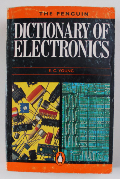 THE PENGUIN DICTIONARY OF ELECTRONICS by E.C. YOUNG , 1988, LIPSA O PARTE DIN PAGINA DE TITLU *