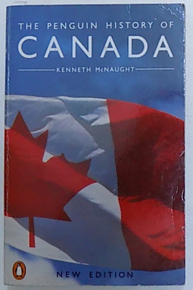 THE PENGUIN HISTORY OF CANADA by KENNETH McNAUGHT , 1988