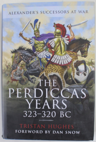 THE PERDICCAS YEARS 323 - 320 B.C , ALEXANDER ' S SUCCESORS AT WAR by TRISTAN HUGHES ,  2022