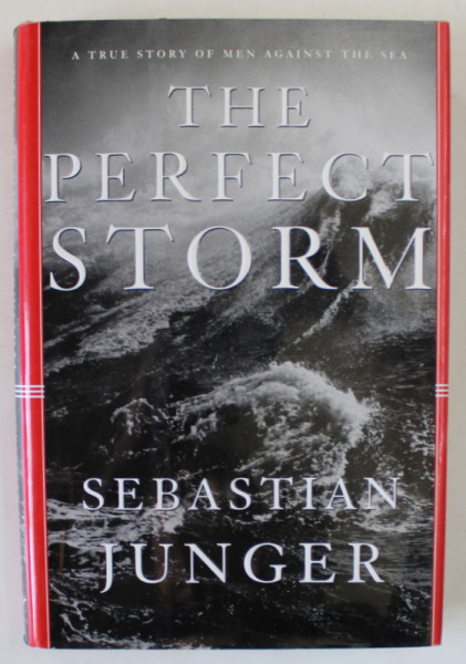 THE PERFECT STORM , A TRUE STORY OF MEN AGAINST THE SEA by SEBASTIAN  JUNGER , 1997