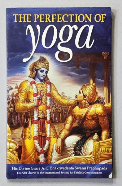 THE PERFECTION OF YOGA , by HIS DIVINE GRACE A.C. BHAKTIVEDANTA SWAMI PARBHUPADA , 2006