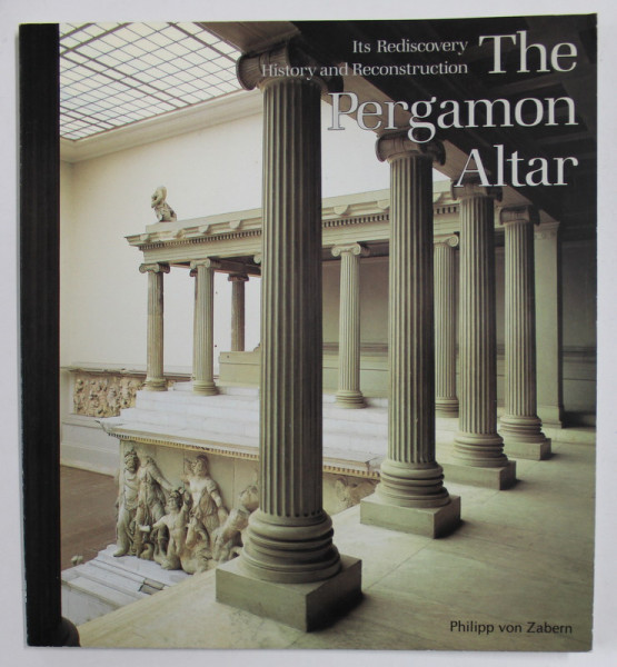THE PERGAMON ALTAR - ITS REDISCOVERY - HISTORY AND RECONSTRUCTIONS by MAZ KUNZE , 1995