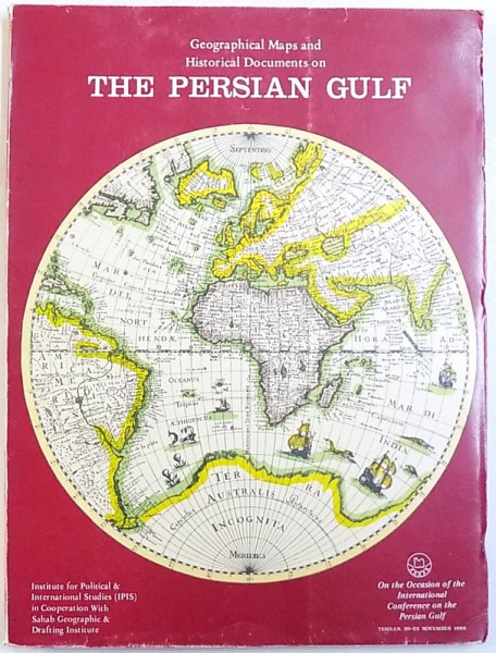 THE PERSIAN GULF  - GEOGRAPHICAL MAPS AND HISTORICAL DOCUMENTS , EDITIE BILINGVA ENGLEZA  - PERSANA