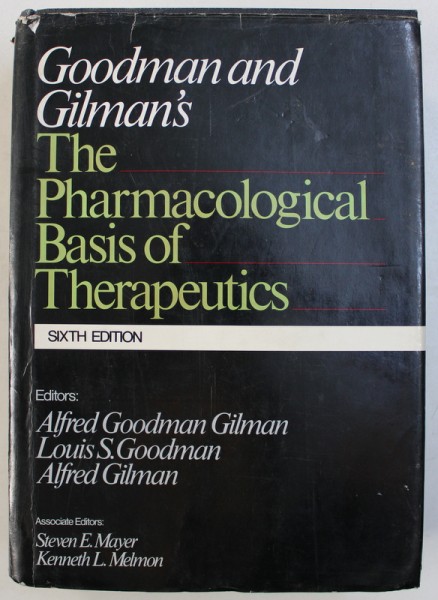 THE PHARMACOLOGICAL BASIS OF THERAPEUTICS , editors ALFRED GOODMAN GILMAN ...ALFRED GILMAN , 1980