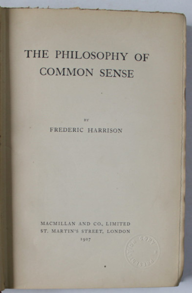THE PHILOSOPHY OF COMMON SENSE by FREDERIC HARRISON , 1907