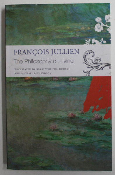 THE PHILOSOPHY OF LIVING by FRANCOIS JULLIEN , 2022 , PREZINTA MICI DEFECTE LA COTOR