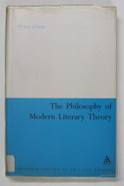 THE PHILOSOPHY OF MODERN LITERARY THEORY by PETER ZIMA , 1999