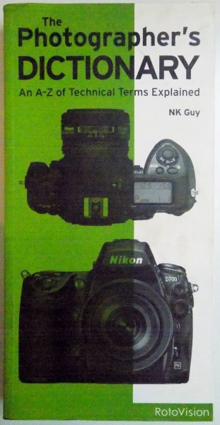 THE PHOGRAPHER ' S DICTIONARY . AN A - Z OF TECHNICAL TERMS EXPLAINED , 2008