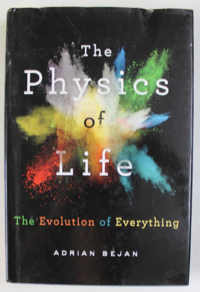THE PHYSICS OF LIFE , THE EVOLUTION OF EVERYTHING by ADRIAN BEJAN , 2016
