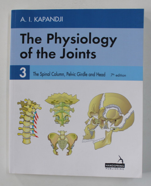 THE  PHYSIOLOGY OF THE JOINTS by A.I. KAPANDJI , VOLUMUL III - THE  SPINAL COLUMN , PELVIC GIRDLE AND HEAD , 2018