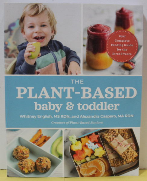 THE PLANT - BASED BABY and TODDLER by WHITNEY ENGLISH and ALEXANDRA CASPERO , 2021