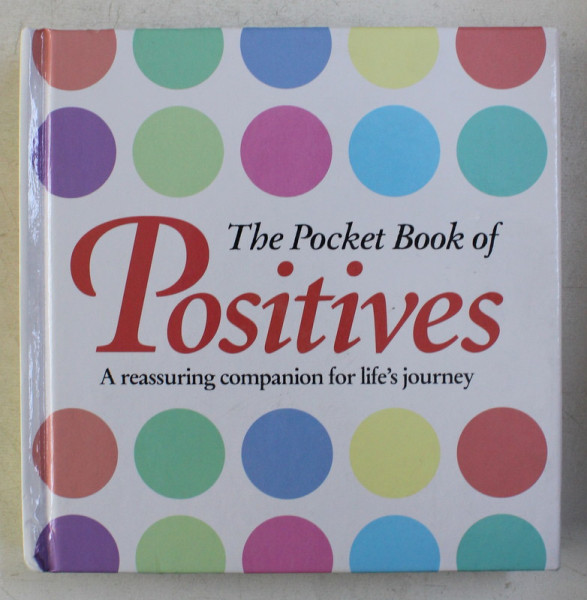 THE POCKET BOOK OF POSITIVES - A REASSURING COMPANION FOR LIFE' S JOURNEY , 2014