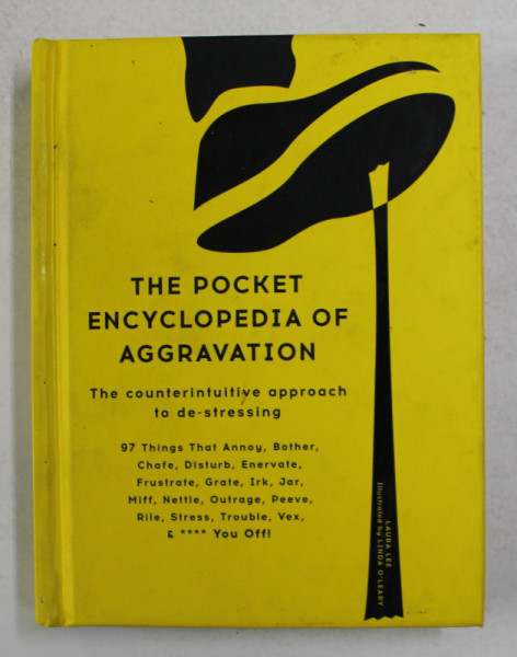 THE POCKET ENCYCLOPEDIA OF AGGRAVATION - THE COUNTERINTUITIVE APPROACH T O - DE - STRESSING by LAURA LEE , illustrated by LINDA O 'LEARY , 2017