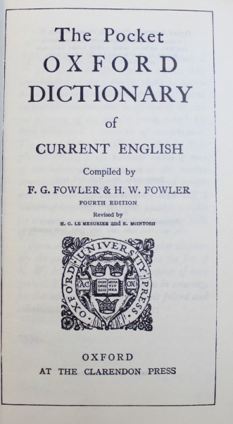 THE POCKET OXFORD DICTIONARY OF CURRENT ENGLISH , compiled by F. G. FOWLER & H.W. FOWLER  , EDITIE ANASTATICA , REPRODUCE EDITIA DIN 1934 , 1967
