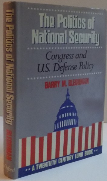 THE POLITICS OF NATIONAL SECURITY , CONGRESS AND U.S DEFENSE POLICY by BARRY M. BLECHMAN , 1990