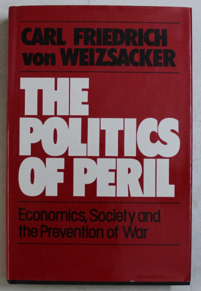 THE POLITICS OF PERIL , ECONOMICS , SOCIETY AND THE PREVENTION OF WAR by CARL FRIEDRICH VON WEIZSACKER , 1985