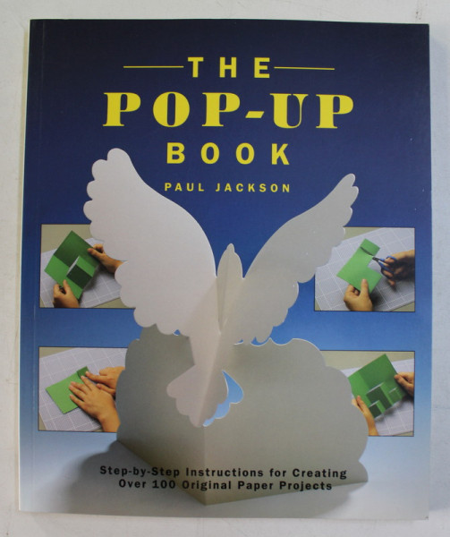 THE POP  - UP BOOK by PAUL JACKSON , STEP -  BY - STEP INSTRUCTIONS FOR CREATING OVER 100 ORIGINAL PAPER PROJECTS , 1993