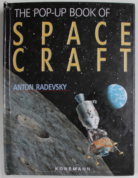 THE POP - UP BOOK OF SPACE CRAFT by ANTON RADEVSKY , 2000 , COTOR CU DEFECTE