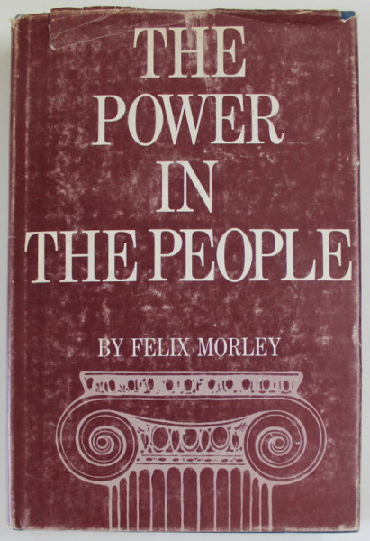 THE POWER IN THE PEOPLE by FELIX MORLEY , 1972