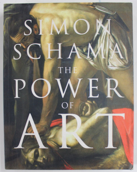 THE POWER OF ART by SIMON SCHAMA , 2009