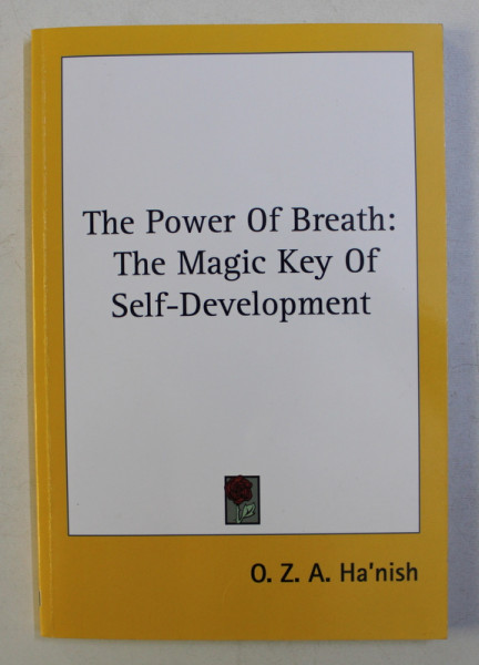 THE POWER OF BREATH - THE MAGIC KEY OF SELF-DEVELOPMENT by O. Z. A. HA' NISH , 2011