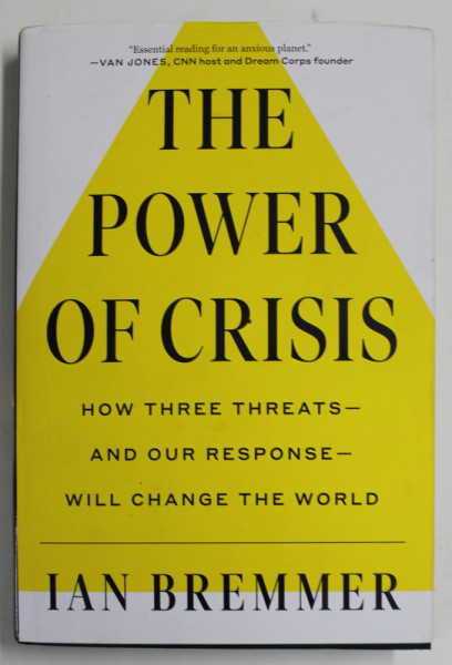 THE POWER OF CRISIS - HOW THREE THRETS - AND OUR RESPONSE - WILL CHANGE THE WORLD by IAN BREMMER , 2022