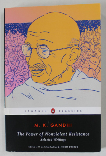THE POWER OF NONVIOLENT RESISTANCE , SELECTED WRITINGS by M.K.GANDHI , 2019