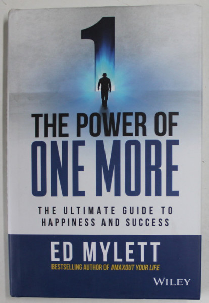 THE POWER OF ONE MORE , THE ULTIMATE GUIDE TO HAPPINES AND SUCCESS by ED MYLETT , 2022