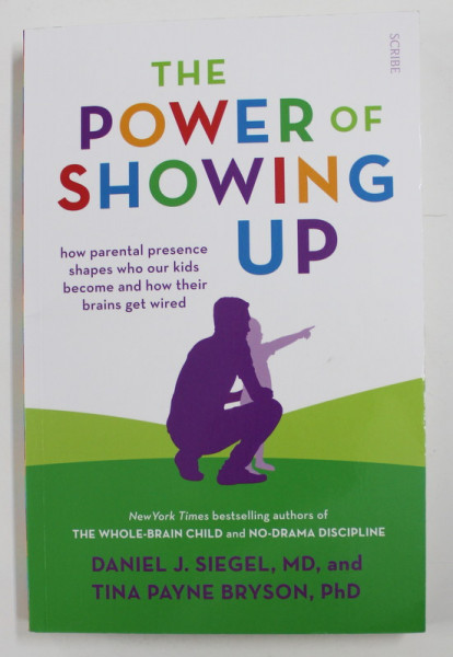 THE POWER OF SHOWING UP by DANIEL J. SIEGEL M.D. / TINA PAYNE BRYSON PH.D. , 2020