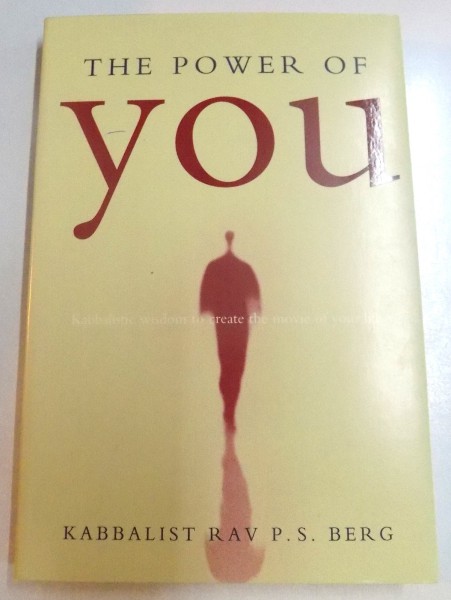 THE POWER OF YOU , KABBALISTIC WISDOM TO CREATE THE MOVIE OF YOUR LIFE , 2004