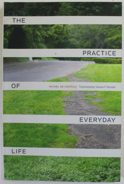 THE PRACTICE OF EVERYDAY LIFE by MICHEL DE CERTEAU , 1984