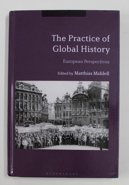 THE PRACTICE OF GLOBAL HISTORY: EUROPEAN PERSPECTIVES edited by MATTHIAS MIDDELL , 2019