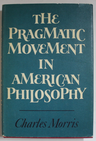 THE PRAGMATIC MOVEMENT IN AMERICAN PHILOSOPHY by CHARLES MORRIS , 1970