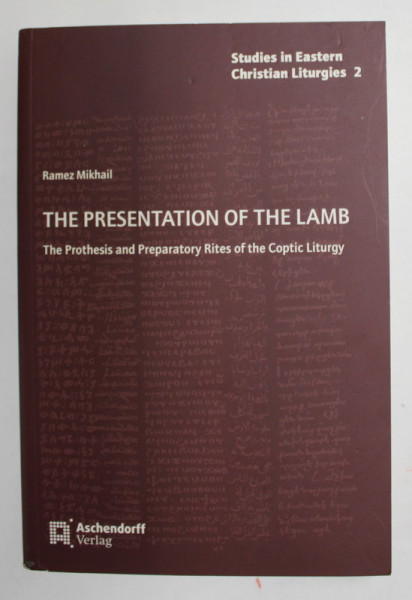 THE PRESENTATION OF THE LAMB - THE PROTHESIS AND PREPARATORY RITES OF THE COPTIC LITURGY by RAMEZ MIKHAIL , 2020