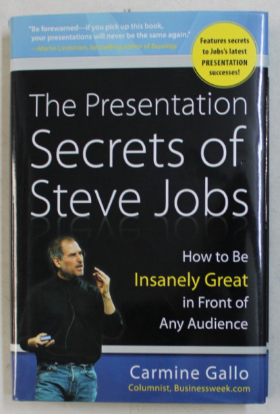 THE PRESENTATION SECRETS OF STEVE JOBS  - HOW TO BE INSANELY GREAT IN FRONT OF ANY AUDIENCE by CARMINE GALLO , 2010